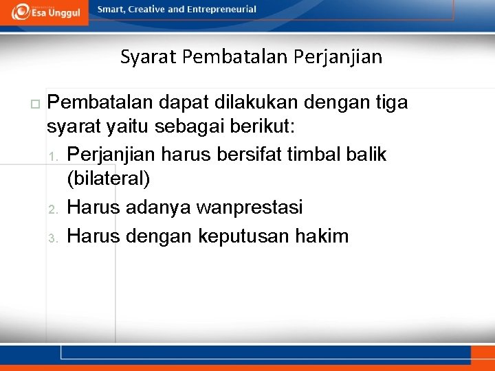 Syarat Pembatalan Perjanjian Pembatalan dapat dilakukan dengan tiga syarat yaitu sebagai berikut: 1. Perjanjian