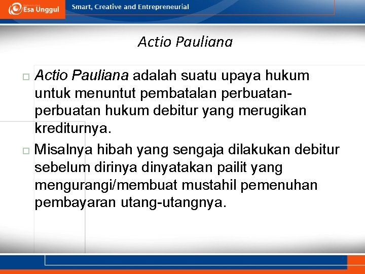 Actio Pauliana adalah suatu upaya hukum untuk menuntut pembatalan perbuatan hukum debitur yang merugikan