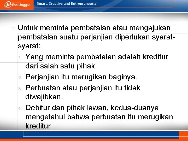  Untuk meminta pembatalan atau mengajukan pembatalan suatu perjanjian diperlukan syarat: 1. Yang meminta