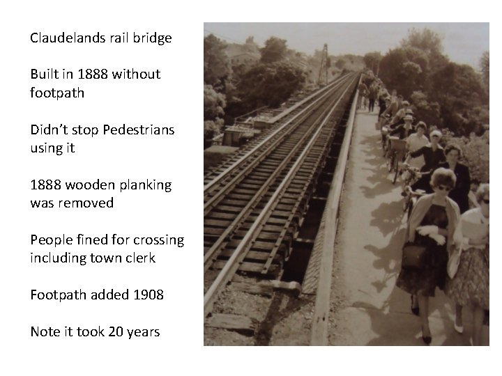 Claudelands rail bridge Built in 1888 without footpath Didn’t stop Pedestrians using it 1888