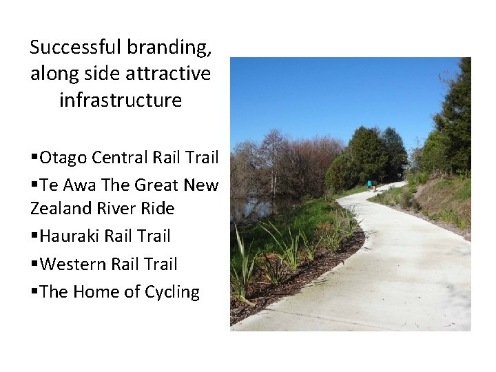 Successful branding, along side attractive infrastructure §Otago Central Rail Trail §Te Awa The Great