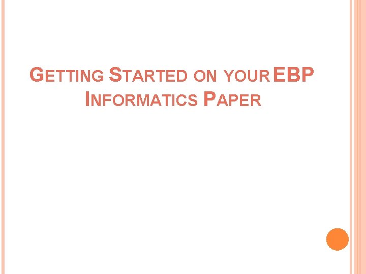 GETTING STARTED ON YOUR EBP INFORMATICS PAPER 