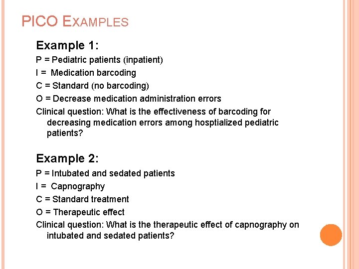PICO EXAMPLES Example 1: P = Pediatric patients (inpatient) I = Medication barcoding C