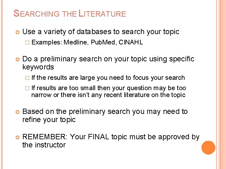 SEARCHING THE LITERATURE Use a variety of databases to search your topic � Examples: