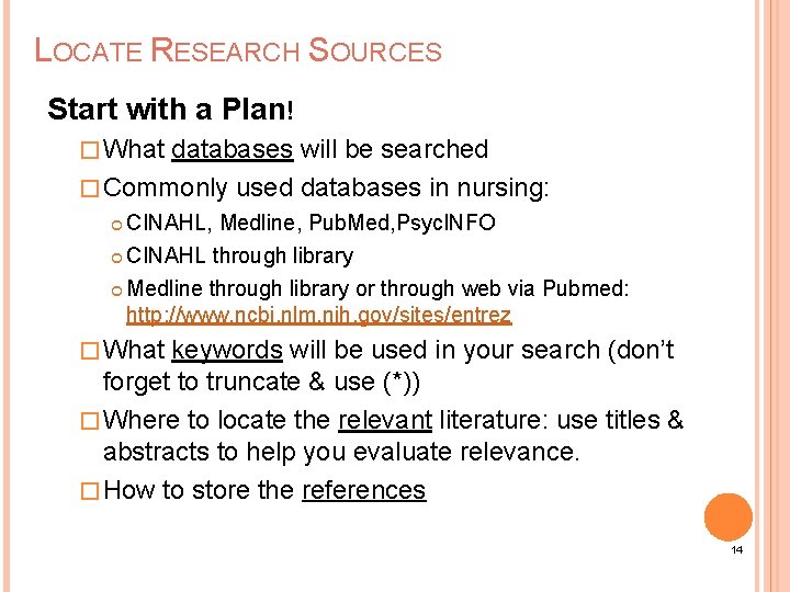 LOCATE RESEARCH SOURCES Start with a Plan! � What databases will be searched �