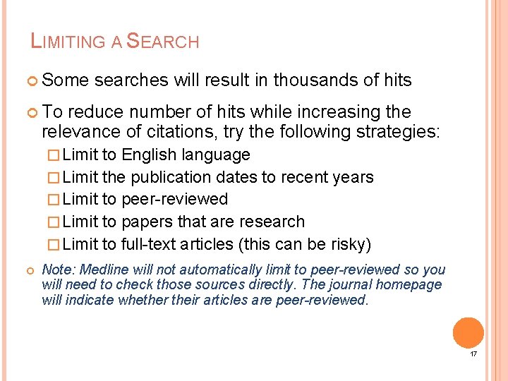 LIMITING A SEARCH Some searches will result in thousands of hits To reduce number