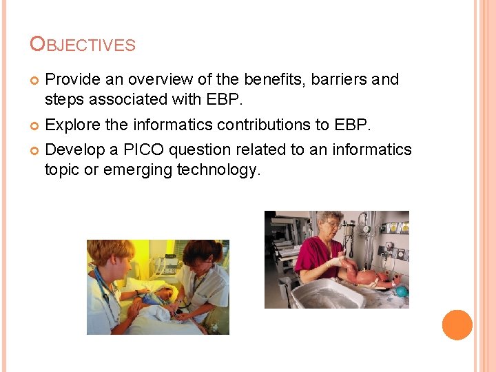 OBJECTIVES Provide an overview of the benefits, barriers and steps associated with EBP. Explore
