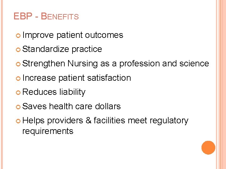 EBP - BENEFITS Improve patient outcomes Standardize Strengthen practice Nursing as a profession and