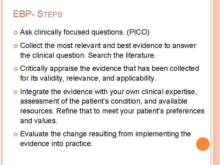 EBP- STEPS Ask clinically focused questions. (PICO) Collect the most relevant and best evidence