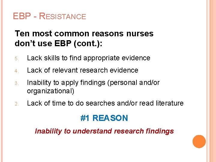 EBP - RESISTANCE Ten most common reasons nurses don’t use EBP (cont. ): 5.
