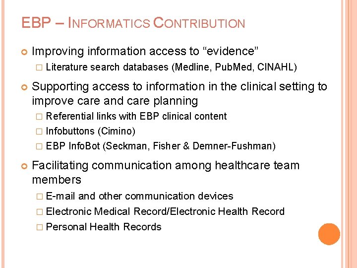 EBP – INFORMATICS CONTRIBUTION Improving information access to “evidence” � Literature search databases (Medline,