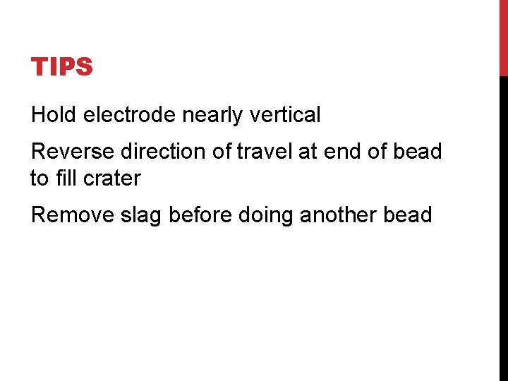 TIPS Hold electrode nearly vertical Reverse direction of travel at end of bead to
