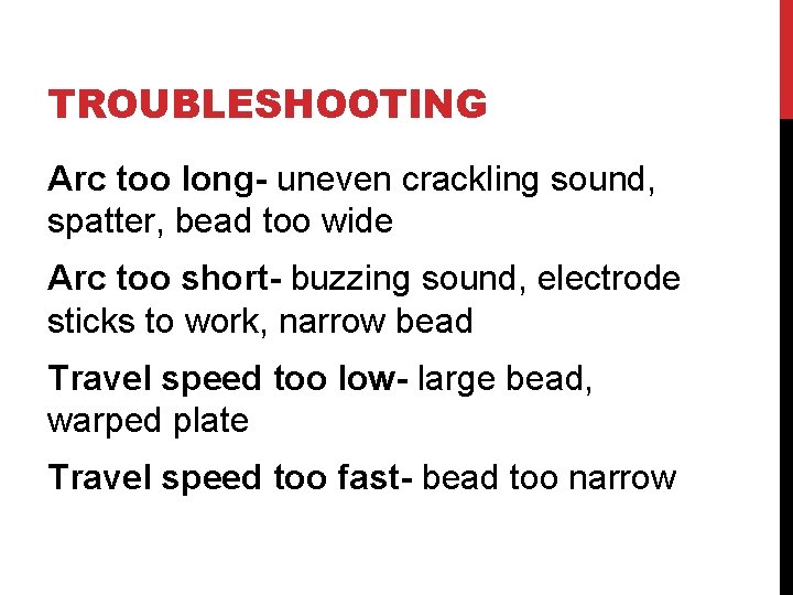TROUBLESHOOTING Arc too long- uneven crackling sound, spatter, bead too wide Arc too short-