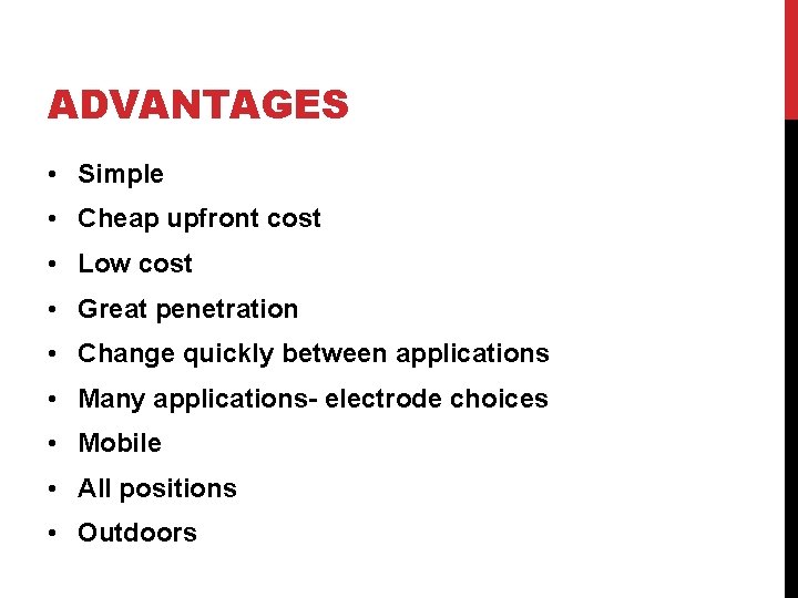 ADVANTAGES • Simple • Cheap upfront cost • Low cost • Great penetration •