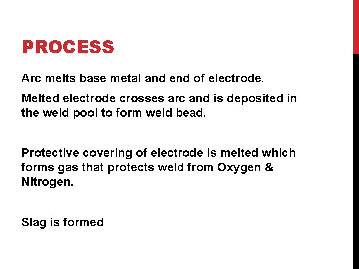 PROCESS Arc melts base metal and end of electrode. Melted electrode crosses arc and