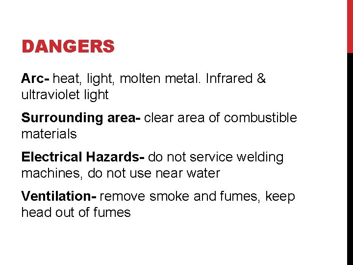 DANGERS Arc- heat, light, molten metal. Infrared & ultraviolet light Surrounding area- clear area