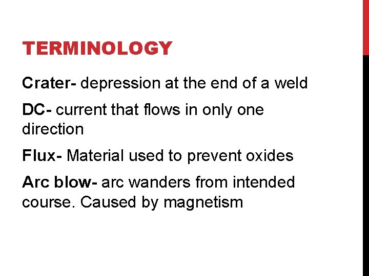 TERMINOLOGY Crater- depression at the end of a weld DC- current that flows in