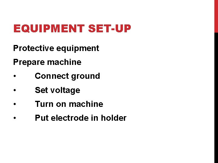 EQUIPMENT SET-UP Protective equipment Prepare machine • Connect ground • Set voltage • Turn