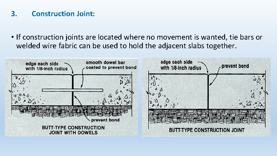 3. Construction Joint: • If construction joints are located where no movement is wanted,
