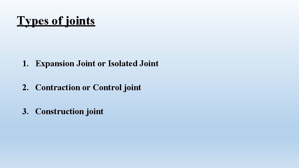 Types of joints 1. Expansion Joint or Isolated Joint 2. Contraction or Control joint