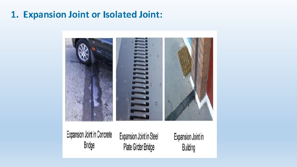 1. Expansion Joint or Isolated Joint: 