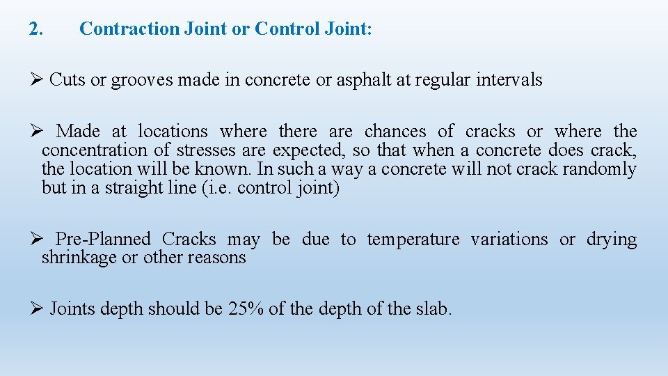 2. Contraction Joint or Control Joint: Ø Cuts or grooves made in concrete or