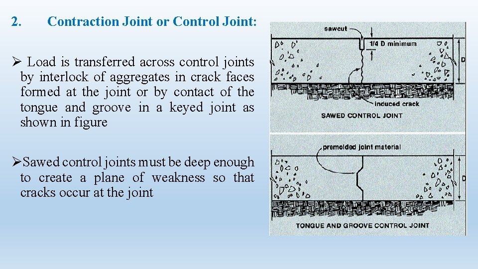 2. Contraction Joint or Control Joint: Ø Load is transferred across control joints by