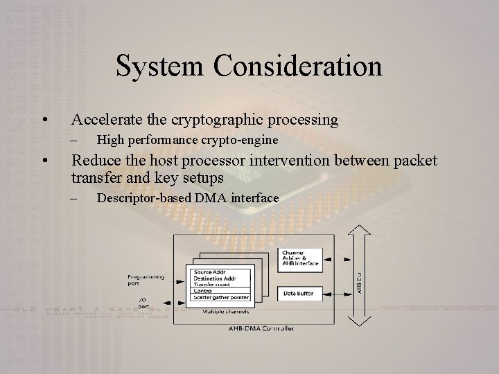 System Consideration • Accelerate the cryptographic processing – • High performance crypto-engine Reduce the