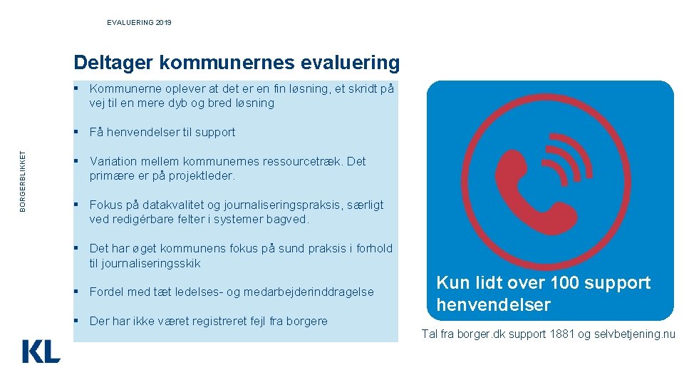 EVALUERING 2019 Deltager kommunernes evaluering § Kommunerne oplever at det er en fin løsning,