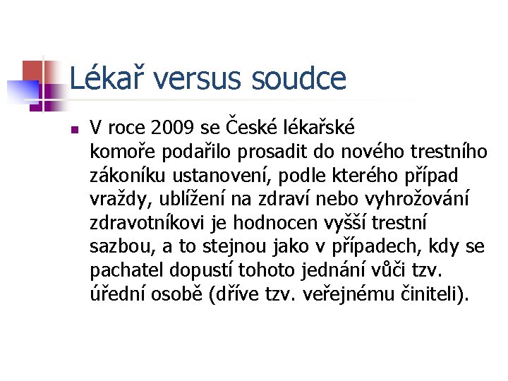 Lékař versus soudce n V roce 2009 se České lékařské komoře podařilo prosadit do