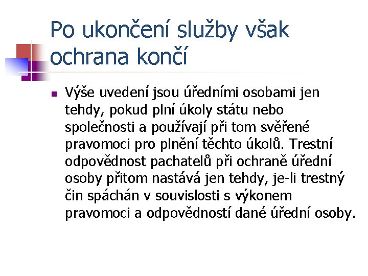 Po ukončení služby však ochrana končí n Výše uvedení jsou úředními osobami jen tehdy,