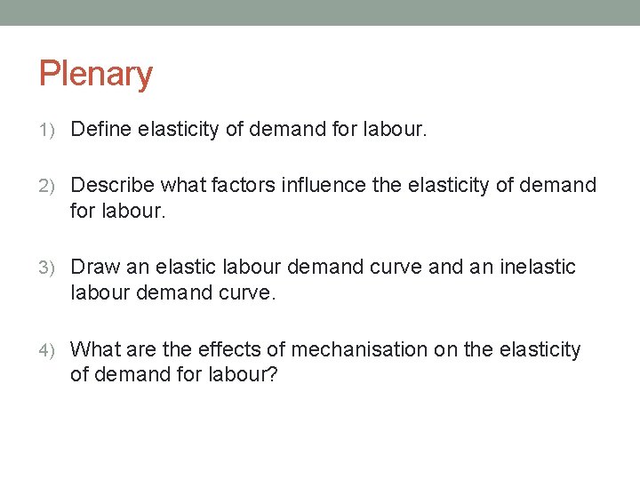 Plenary 1) Define elasticity of demand for labour. 2) Describe what factors influence the