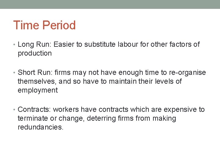 Time Period • Long Run: Easier to substitute labour for other factors of production