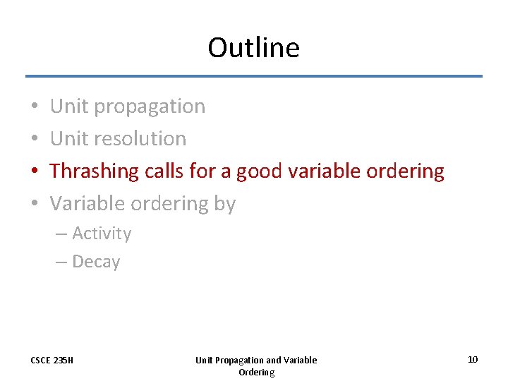 Outline • • Unit propagation Unit resolution Thrashing calls for a good variable ordering