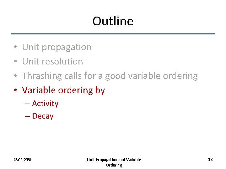 Outline • • Unit propagation Unit resolution Thrashing calls for a good variable ordering