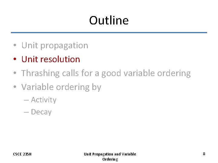 Outline • • Unit propagation Unit resolution Thrashing calls for a good variable ordering