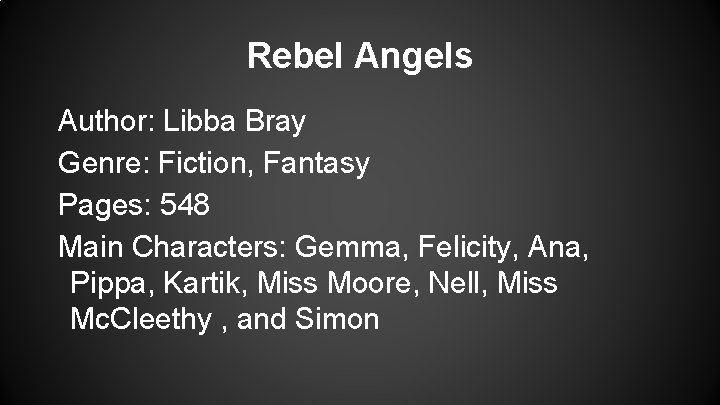 Rebel Angels Author: Libba Bray Genre: Fiction, Fantasy Pages: 548 Main Characters: Gemma, Felicity,