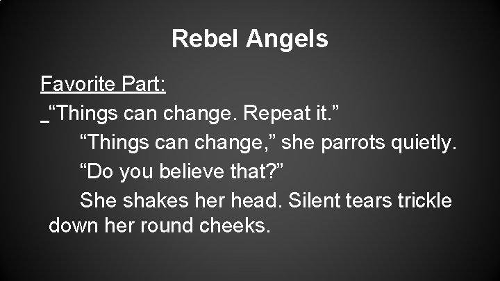 Rebel Angels Favorite Part: “Things can change. Repeat it. ” “Things can change, ”