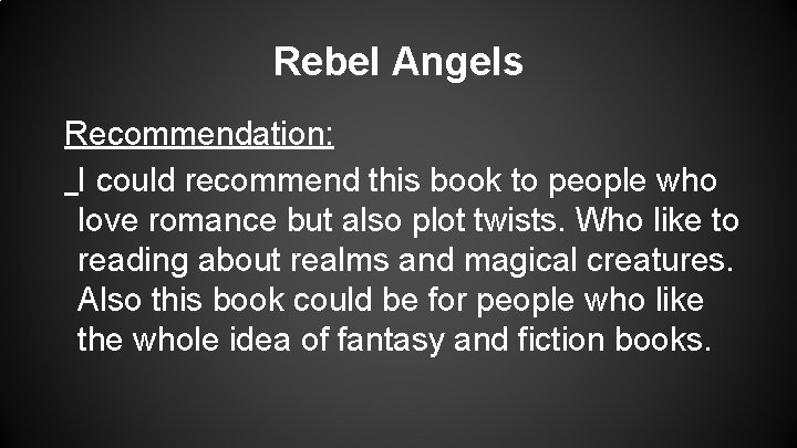 Rebel Angels Recommendation: I could recommend this book to people who love romance but