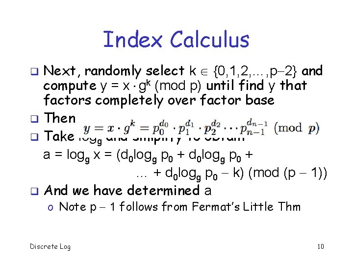 Index Calculus Next, randomly select k {0, 1, 2, …, p 2} and compute Index Calculus Next, randomly select k {0, 1, 2, …, p 2} and compute