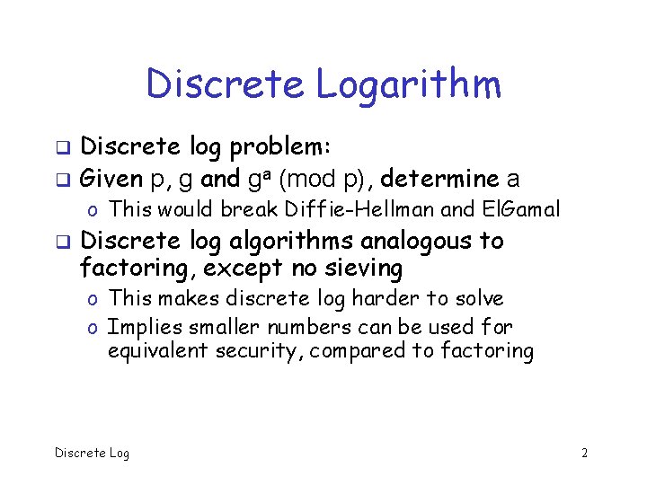 Discrete Logarithm Discrete log problem: q Given p, g and ga (mod p), determine