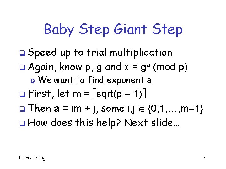 Baby Step Giant Step q Speed up to trial multiplication q Again, know p,