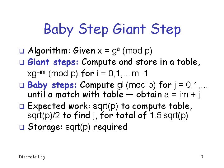 Baby Step Giant Step Algorithm: Given x = ga (mod p) q Giant steps: