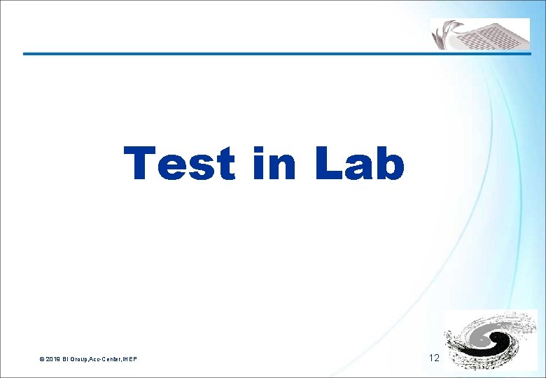 Test in Lab © 2019 BI Group, Acc-Center, IHEP 12 