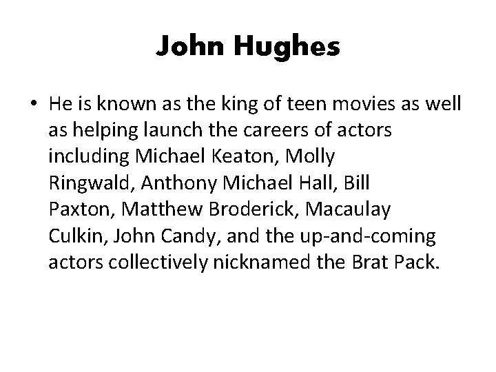 John Hughes • He is known as the king of teen movies as well