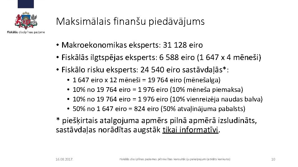 Maksimālais finanšu piedāvājums • Makroekonomikas eksperts: 31 128 eiro • Fiskālās ilgtspējas eksperts: 6