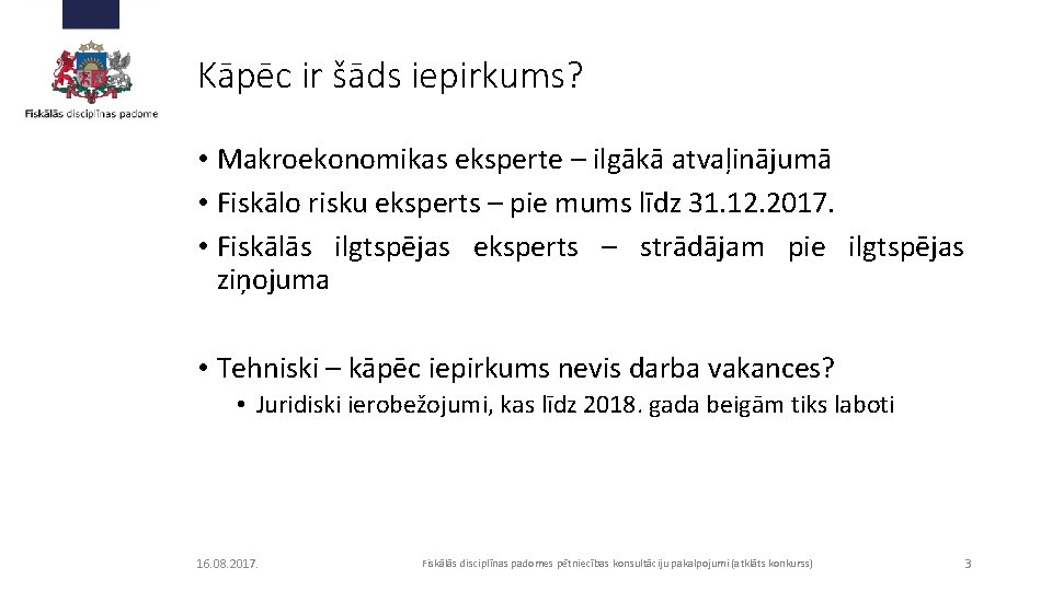 Kāpēc ir šāds iepirkums? • Makroekonomikas eksperte – ilgākā atvaļinājumā • Fiskālo risku eksperts