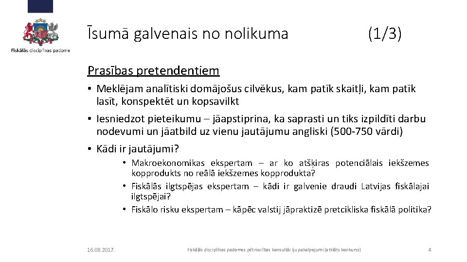 Īsumā galvenais no nolikuma (1/3) Prasības pretendentiem • Meklējam analītiski domājošus cilvēkus, kam patīk