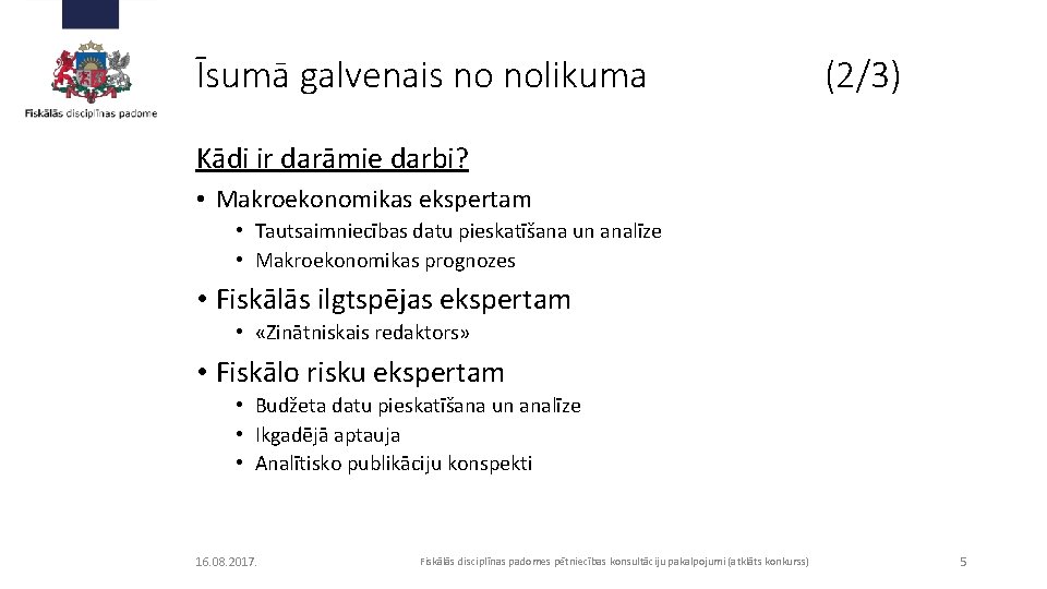 Īsumā galvenais no nolikuma (2/3) Kādi ir darāmie darbi? • Makroekonomikas ekspertam • Tautsaimniecības