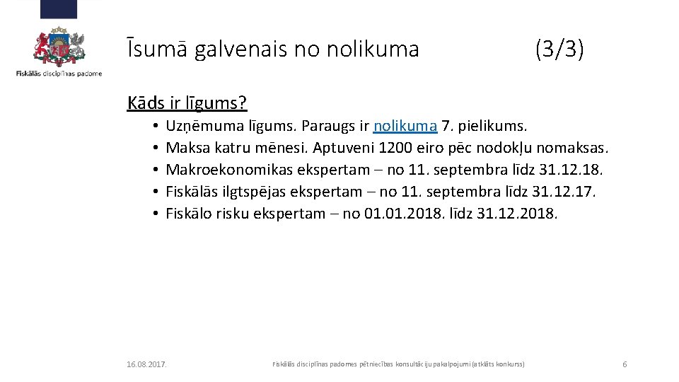 Īsumā galvenais no nolikuma (3/3) Kāds ir līgums? • • • Uzņēmuma līgums. Paraugs